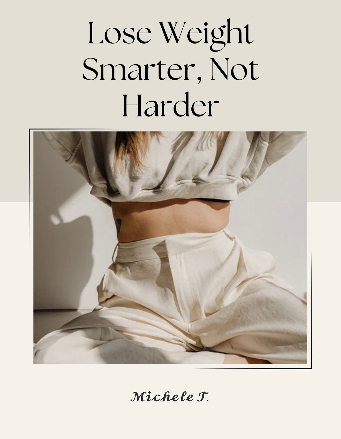 Lose Weight Smarter, Not Weight: 10 Chapters to Build Healthy Habits That Last